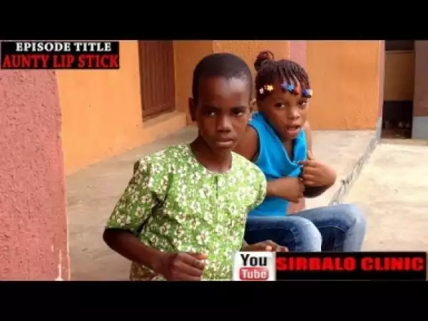 Video: SIRBALO CLINIC - AUNTY LIP STICK (TBS)